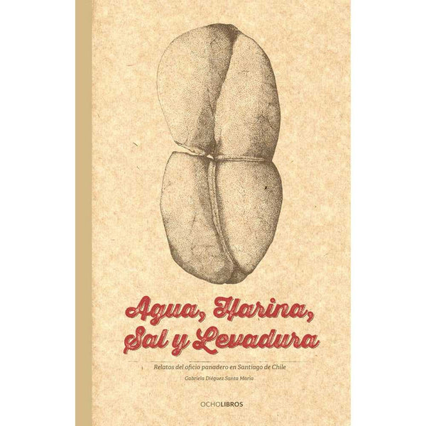 Libro Agua, Harina, Sal Y Levadura Relatos Del Oficio Panadero