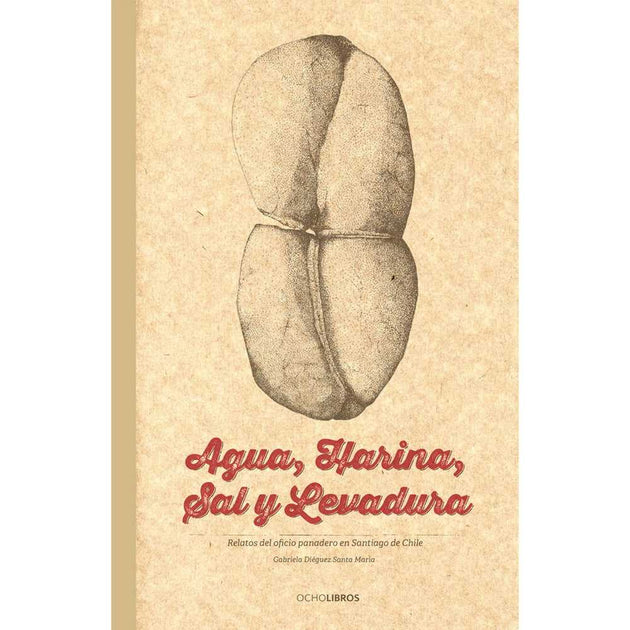 Libro Agua, Harina, Sal Y Levadura Relatos Del Oficio Panadero