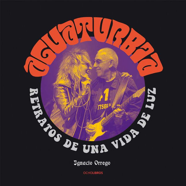 Libro Aguaturbia Retrato De Una Vida De Luz de Orrego, Ignacio - Ocho Libros Editores