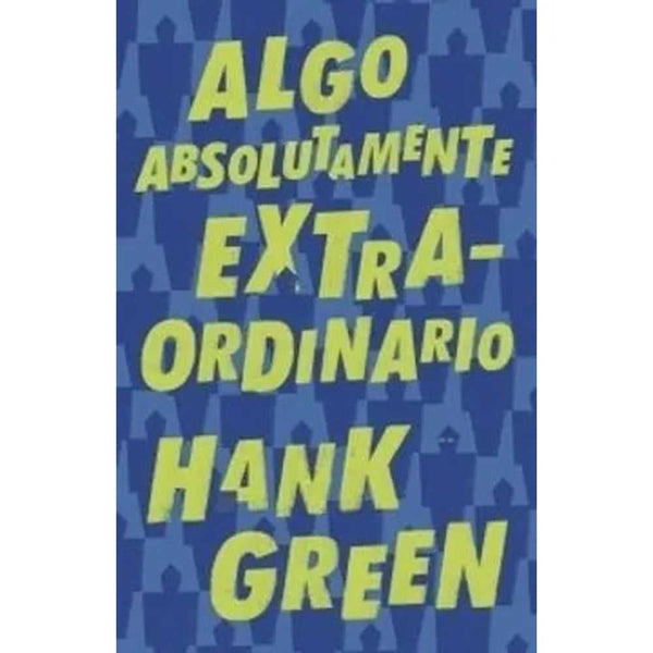 Libro Algo Absolutamente Extraordinario de Hank Green