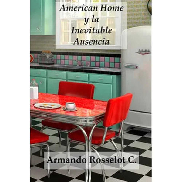 Libro American Home y la inevitable ausencia de Armando Rosselot C. - Segismundo