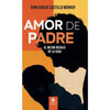 Libro Amor De Padre: El Mejor Regalo De La Vida De Juan Carlos C. M