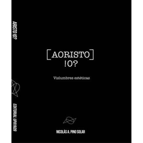 Libro Aoristo Vislumbres estéticas de Pino Solar, Nicolás Andrés - Pino Solar, Nicolás Andrés
