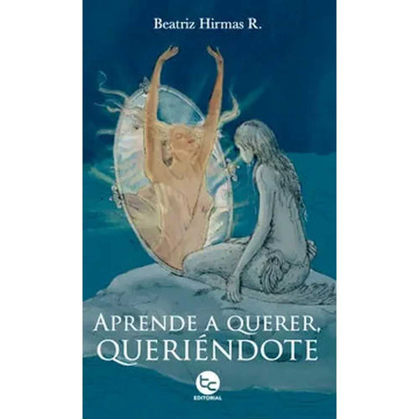 Libro Aprende A Querer, Queriéndote de Beatriz Hirmas R.