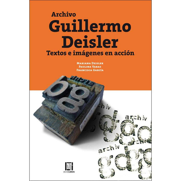 Libro Archivo Guillermo Deisler. Textos E Imágenes En Acción