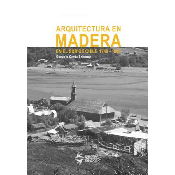 Libro Arquitectura En Madera En El Sur De Chile 1740de1940