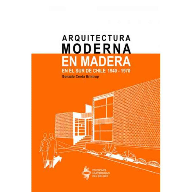 Libro Arquitectura Moderna En Madera En El Sur De Chile 1940-1970