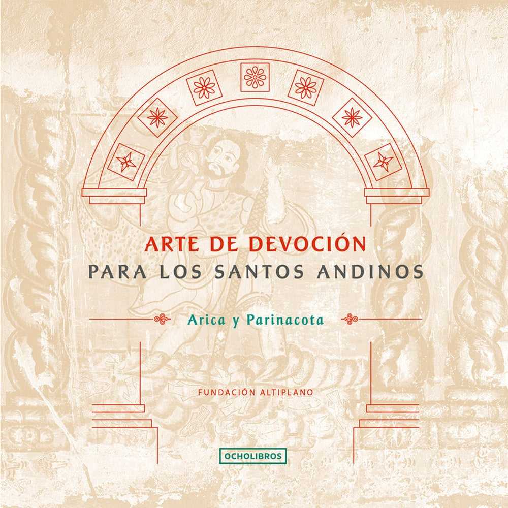 Libro Arte De Devoción Para Los Santos Andinos. Arica Y Parinacota