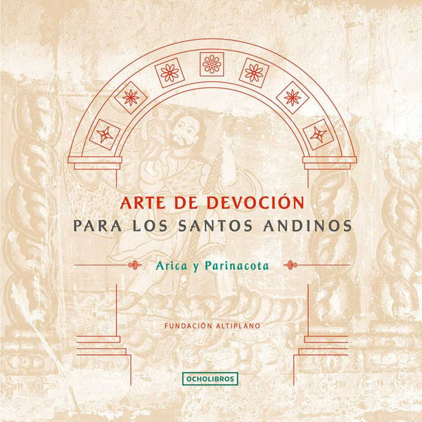 Libro Arte De Devoción Para Los Santos Andinos. Arica Y Parinacota