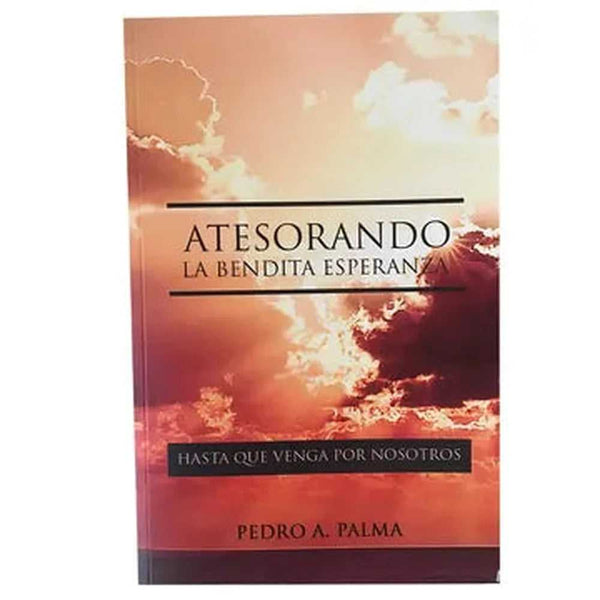 Libro Atesorando La Bendita Esperanza de Pedro A. Palma