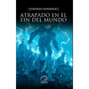 Libro Atrapado En El Fin Del Mundo De Leonardo Hernández - Aurea
