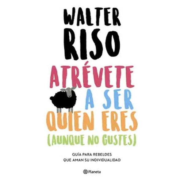 Libro Atrévete a ser quien eres de Walter Riso - Planeta