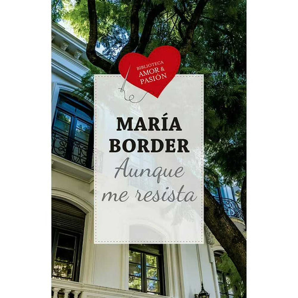 Libro Aunque me resista de María Border - BIBLIOTECA AMOR Y PASIÓN