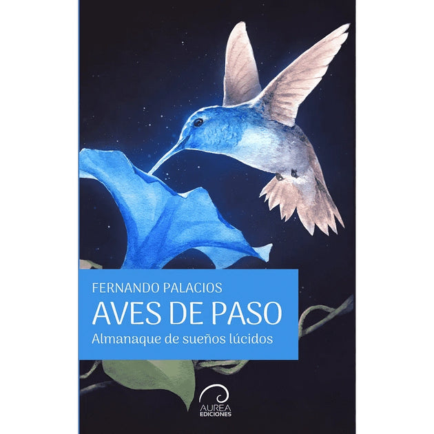 Libro Aves de Paso - Almanaque de Sueños Lúcidos de Fernando Palacios - AUREA