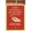 Libro Cómo Provocar Un Incendio Y Por Qué De Jesse Ball - Sigilo