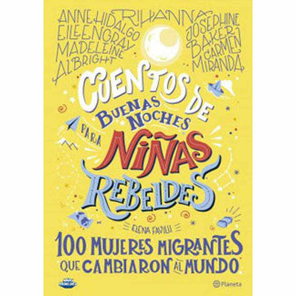 Libro CUENTOS DE BUENAS NOCHES PARA NIÑAS REBELDES 100 MUJERES MIGRANTES QUE CAMBIARON EL MUNDO de Fevilli Elena - PLANETA
