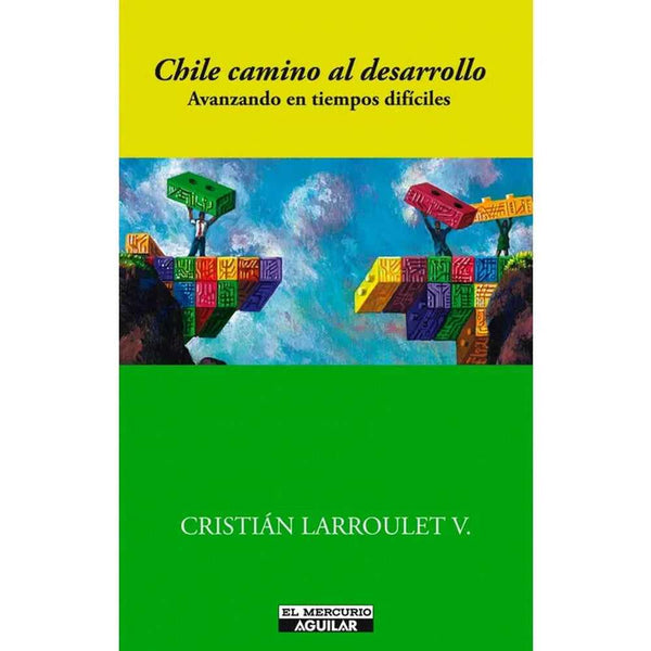 Libro Chile Camino Al Desarrollo de Cristián Larroulet V.
