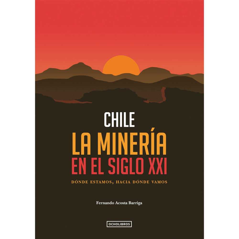 Libro Chile. La Minería En El Siglo Xxi. Dónde Estamos