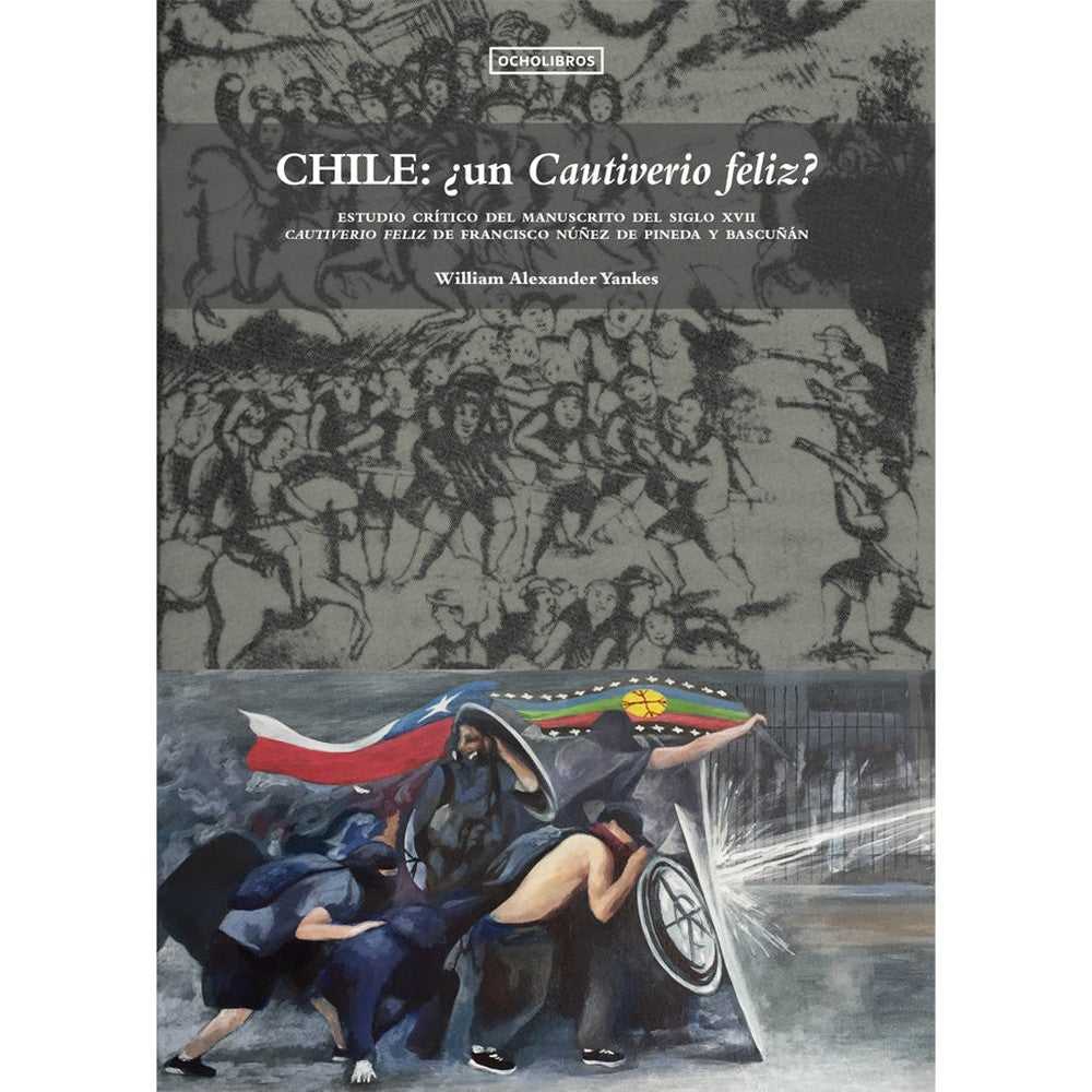Libro Chile: ¿un Cautiverio Feliz? de Alexander Yankes, William