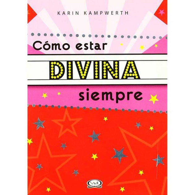 Libro Cómo Estar Divina Siempre De Karin Kampwerth - Vergara Y Riba