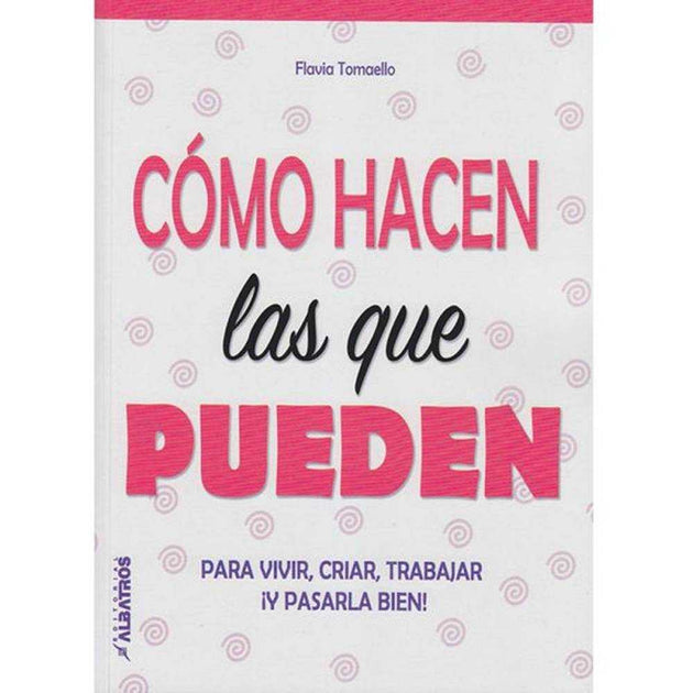 Libro ¿Cómo Hacen Las Que Pueden? De Tomaello, Flavia - Albatros