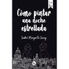 Libro Como Pintar Una Noche Estrellada De Isabel Margarita Saieg - Trayecto