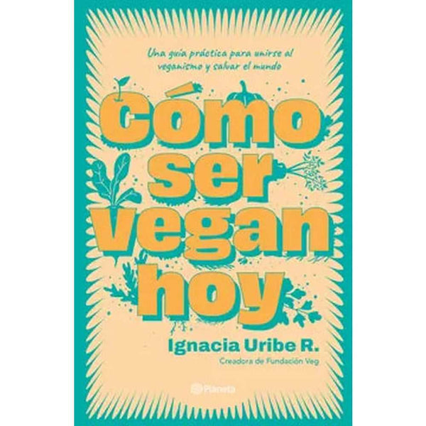 Libro Como ser vegan hoy de María Ignacia Uribe - Planeta