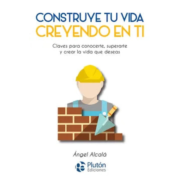 Libro Construye Tu Vida Creyendo En Ti de Ángel Alcalá - PLUTÓN