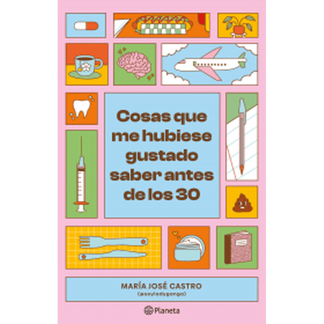 Libro Cosas Que Me Hubiese Gustado Saber Antes De Los 30 De María José Castro                                  - Planeta
