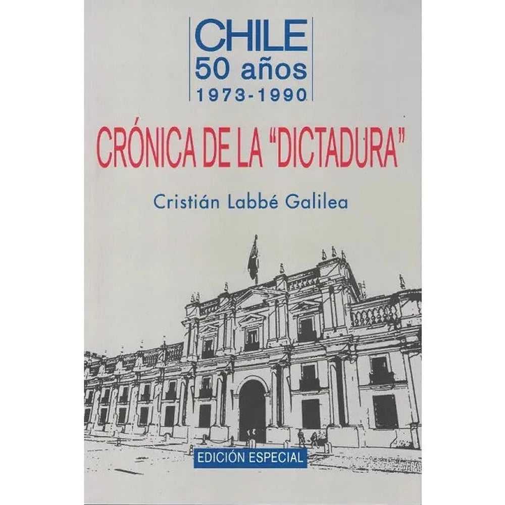 Libro Crónica De La Dictadura Chile 1973 de 1990 de Cristián Labbé - CIEC