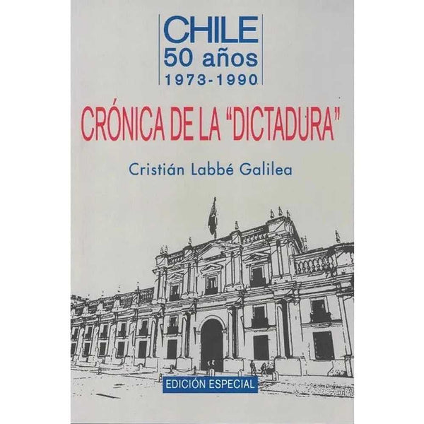 Libro Crónica De La Dictadura Chile 1973 de 1990 de Cristián Labbé - CIEC