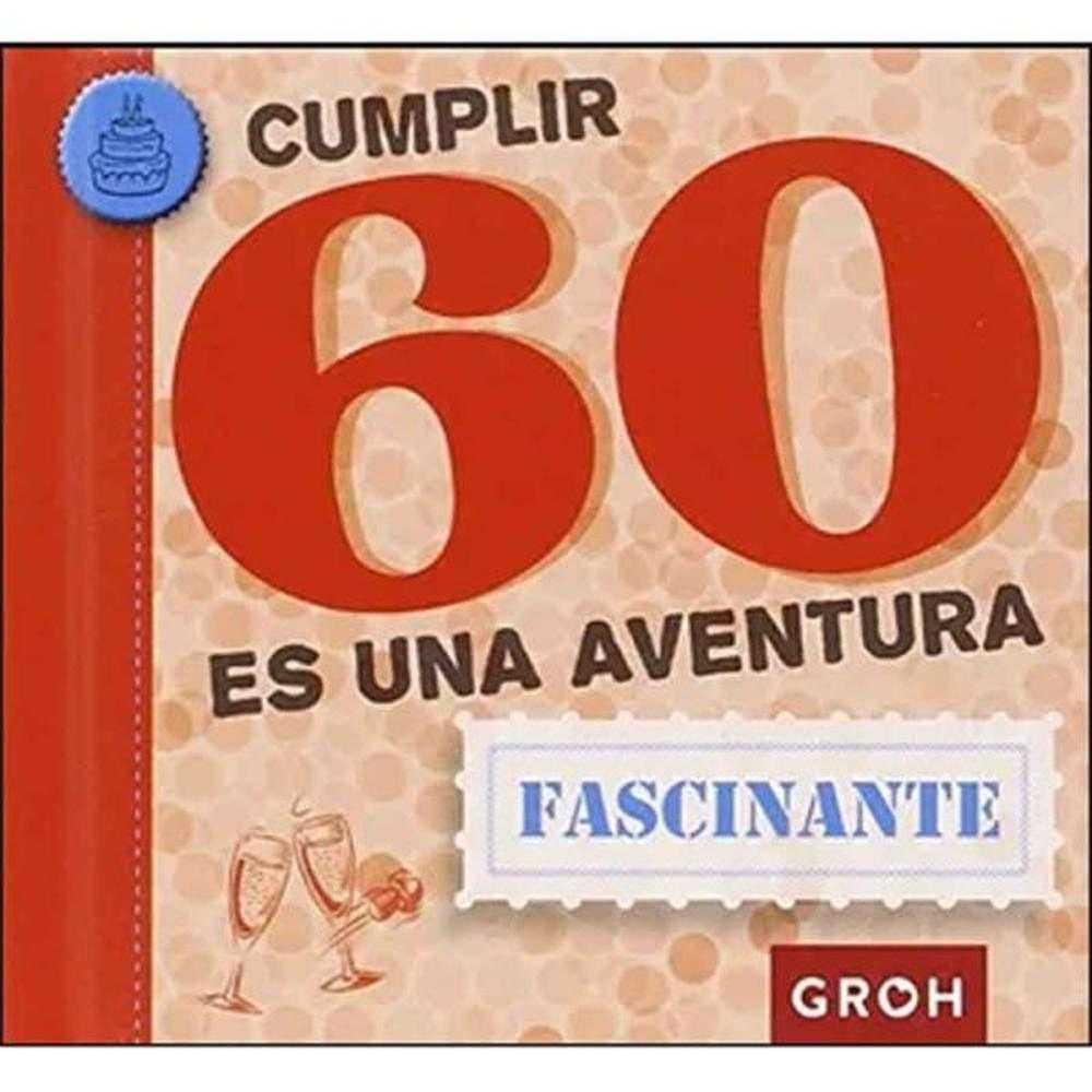 Libro Cumplir 60 Es Una Aventura -  Groh