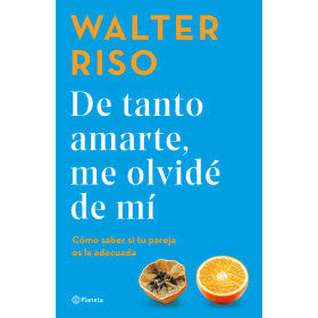 Libro De Tanto Amarte Me Olvidé De Mí                    De Walter Riso     - Planeta