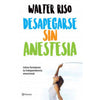Libro Desapegarse Sin Anestesia De Walter Riso - Planeta