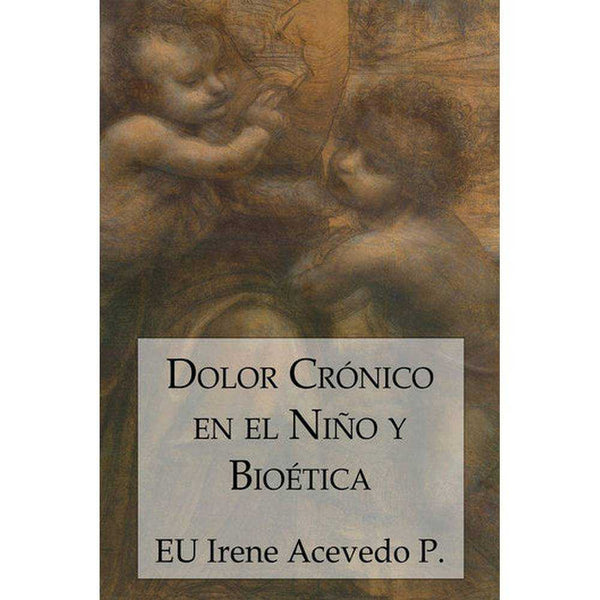 Libro Dolor Crónico En El Niño Y Bioética de Eu Irene Acevedo Pérez - Segismundo