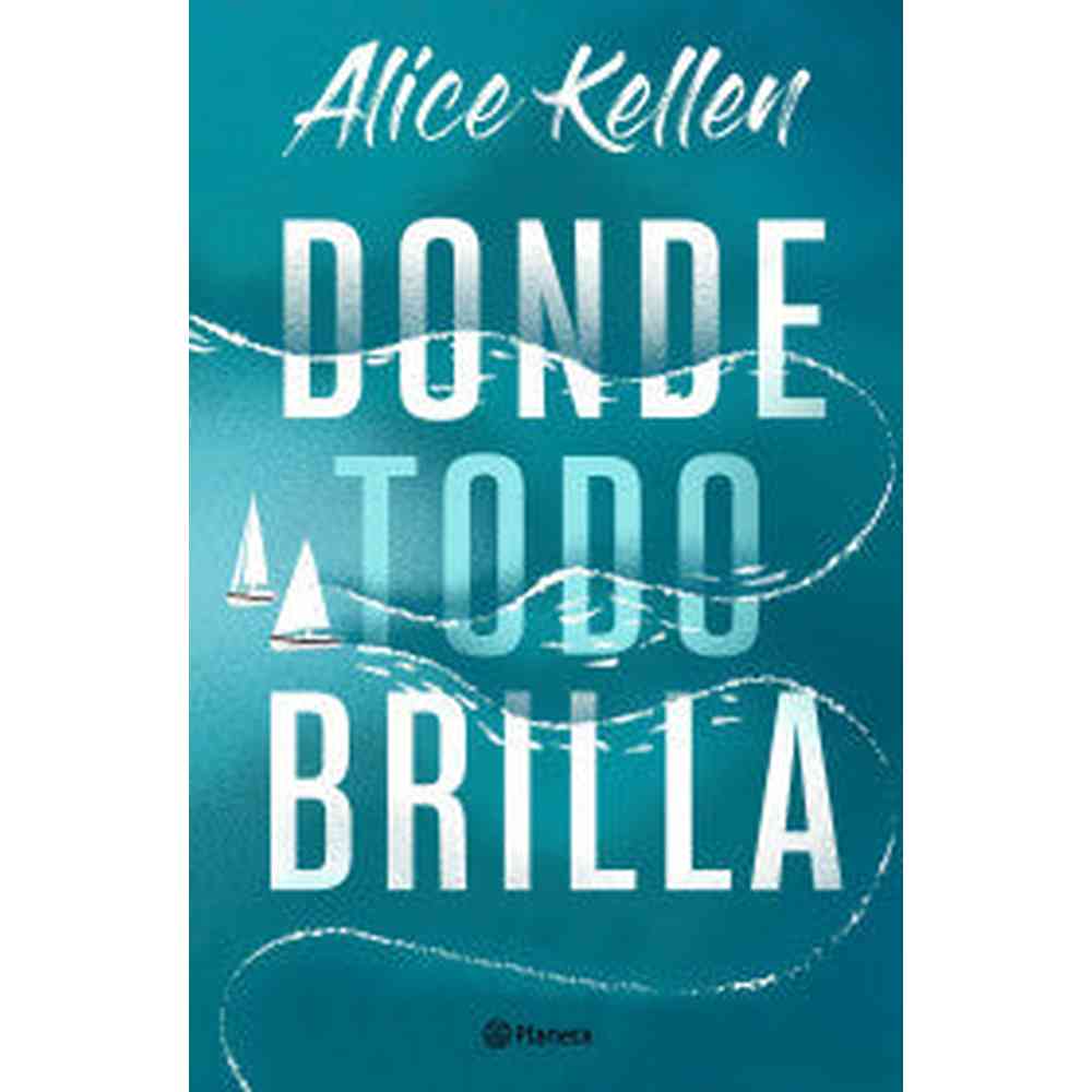 Libro Donde todo brilla de Alice Kellen - Planeta
