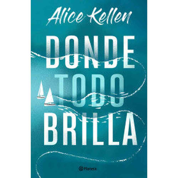 Libro Donde todo brilla de Alice Kellen - Planeta