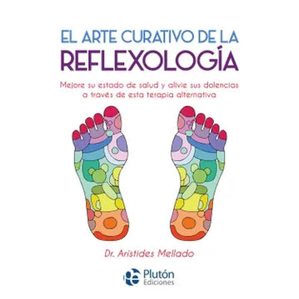 Libro El Arte Curativo De La Reflexología de Arístides Mellado - PLUTÓN