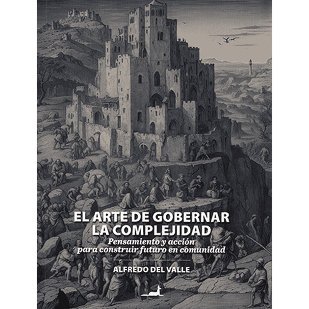 Libro El Arte De Gobernar La Complejidad De Alfredo Del Valle - Jcsaez