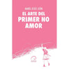 Libro El Arte Del Primer No Amor De María Jesús León - Aurea