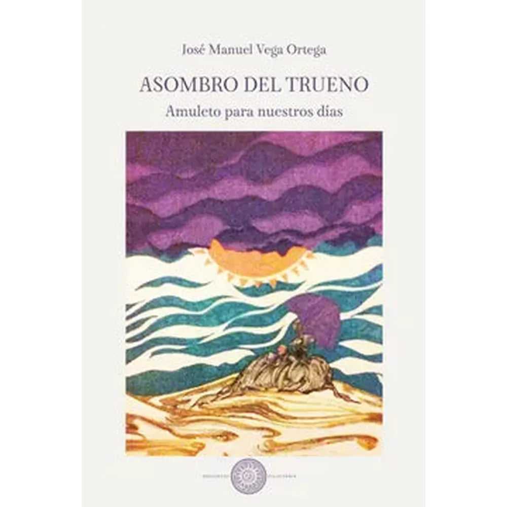 Libro El Asombro del Trueno. Amuleto para nuestros días de Vega Ortega, José Manuel