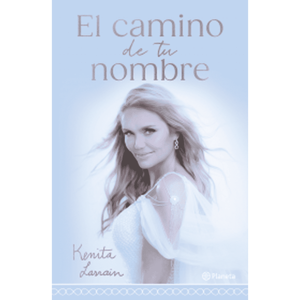 Libro El Camino De Tu Nombre de Kenita Larraín - Planeta