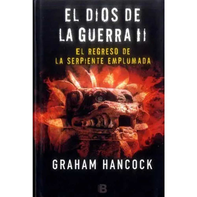 Libro El Dios De La Guerra. El Regreso De La Serpiente Emplumada De Graham Hancock