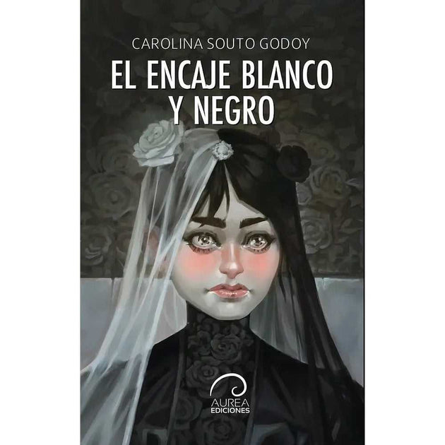 Libro El Encaje Blanco Y Negro de Carolina Souto Godoy - AUREA