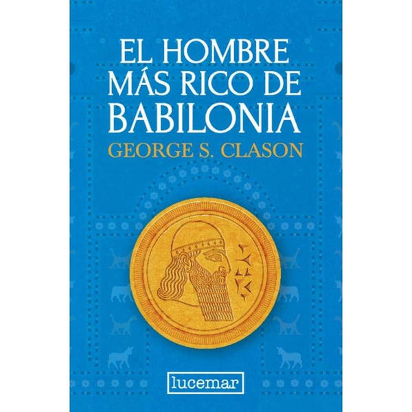 Libro El Hombre Más Rico De Babilonia De George S. Clason - Lucemar