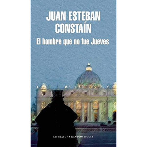 Libro El Hombre Que No Fue Jueves de Juan Esteban Constaín - RANDOM HOUSE