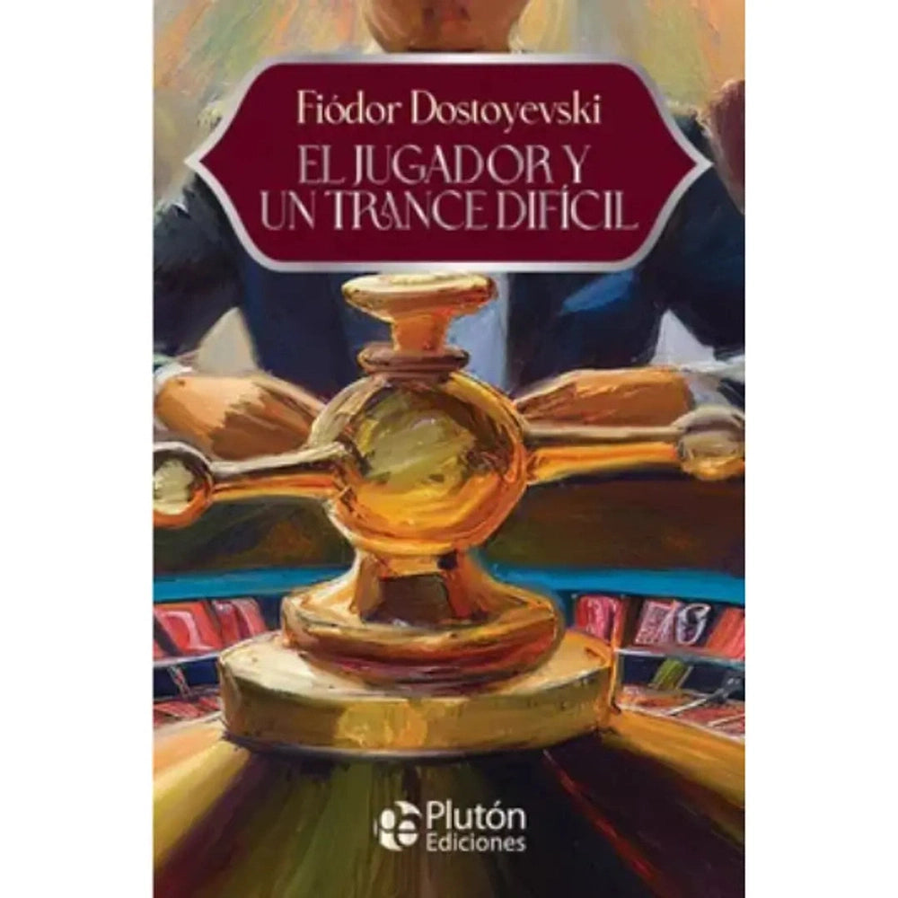 Libro El Jugador Y Un Trance Difícil De Fiódor Dostoyevski - Plutón