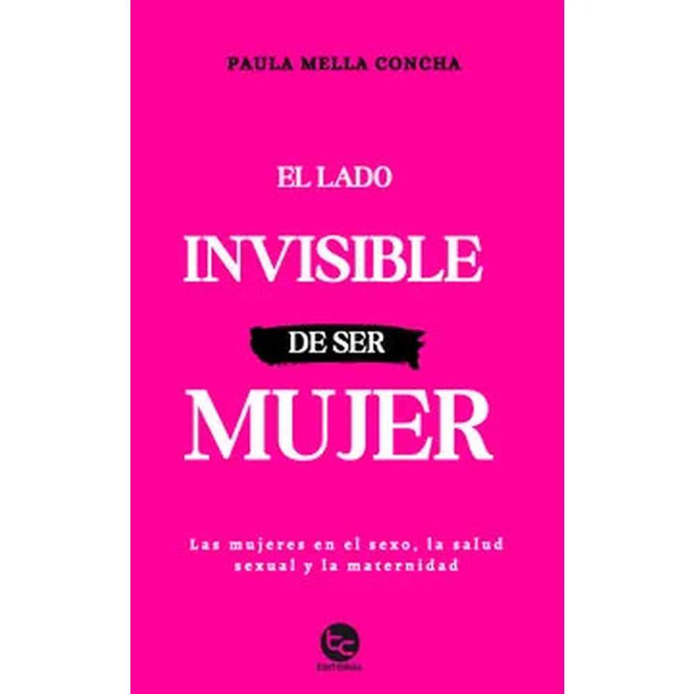 Libro El Lado Invisible De Ser Mujer de Paula Mella