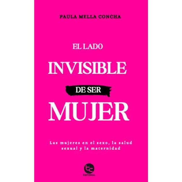 Libro El Lado Invisible De Ser Mujer De Paula Mella