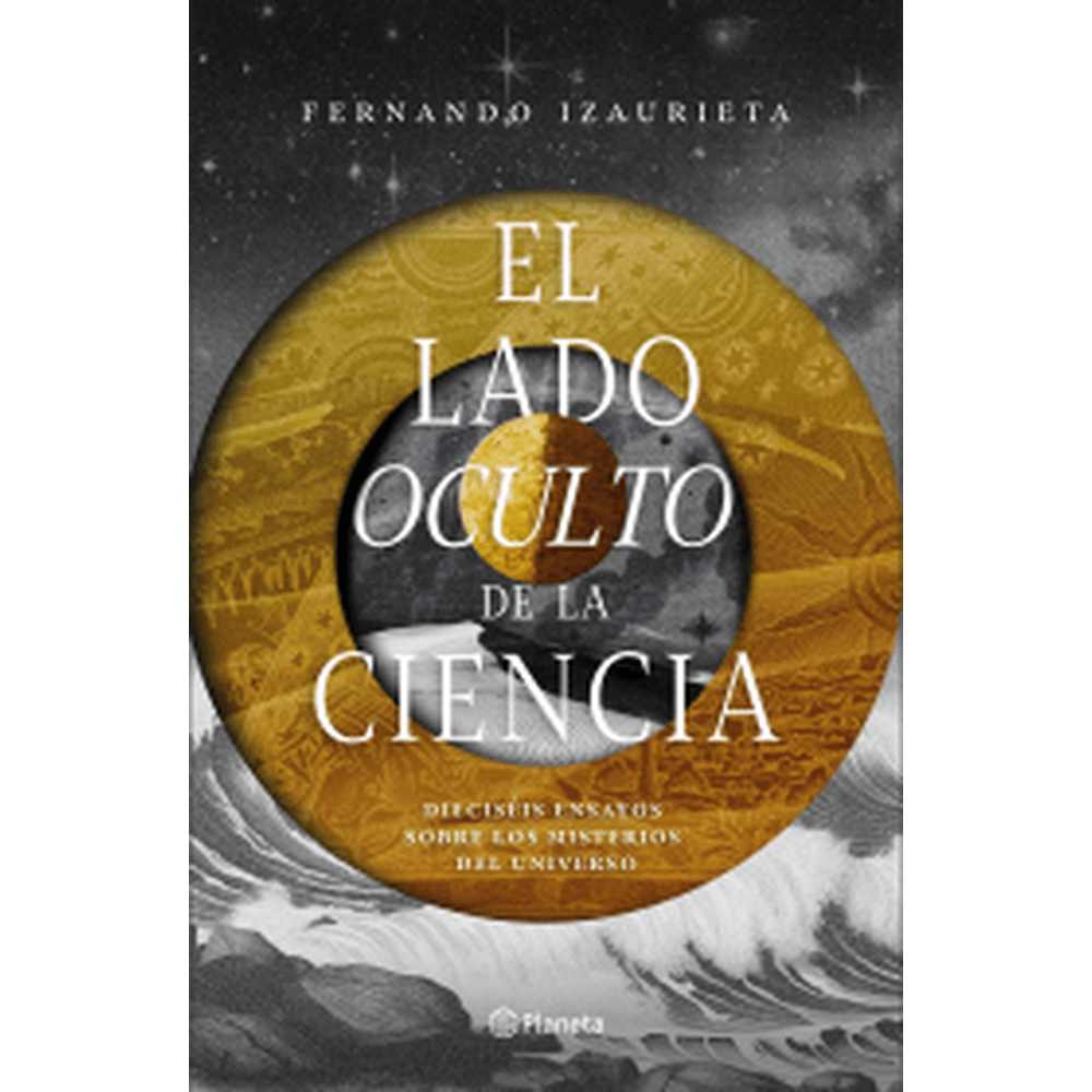 Libro El Lado Oculto De La Ciencia de Fernando Izaurieta - Planeta